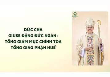 Đức cha Giuse Đặng Đức Ngân: Tổng Giám mục Chính tòa Tổng Giáo phận Huế