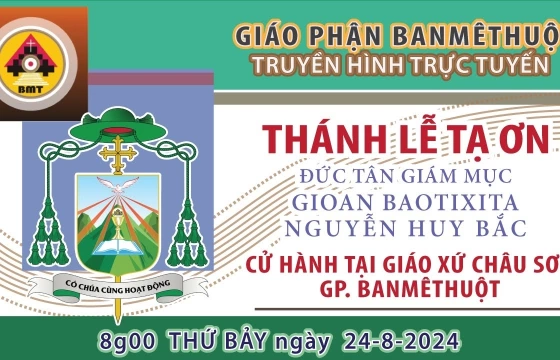 Trực Tiếp Thánh lễ Tạ ơn của Tân Giám mục Gioan Baotixita Nguyễn Huy Bắc tại Giáo xứ Châu Sơn - GP. Ban Mê Thuột