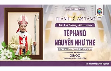 Trực tiếp Thánh lễ An táng Đức cố Tổng Giám mục Têphanô Nguyễn Như Thể lúc 08h00 ngày 22/12/2024