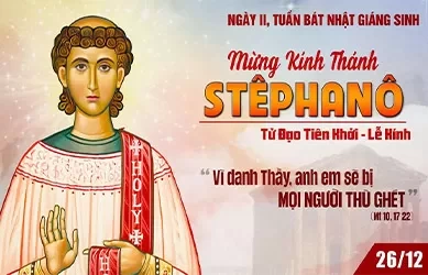 Thứ năm 26/12/2024 – Ngày thứ hai tuần Bát Nhật Giáng Sinh – THÁNH TÊPHANÔ TỬ ĐẠO TIÊN KHỞI - Lễ kính