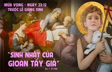 Thứ hai 23/12/2024– Thứ Hai tuần 4 mùa vọng – Gioan Tẩy Giả sinh ra