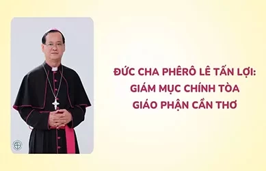 Đức cha Phêrô Lê Tấn Lợi: Giám mục chính tòa giáo phận Cần Thơ