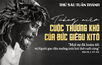 Thứ sáu 18/04/2025 – THỨ SÁU TUẦN THÁNH - KỶ NIỆM CUỘC KHỔ NẠN CỦA CHÚA