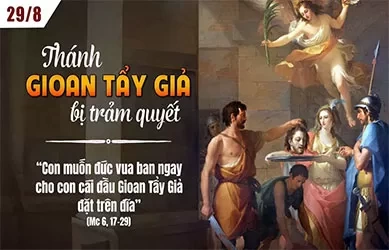 Thứ Sáu 29/08/2025 – Thứ Sáu tuần 21 thường niên – Thánh Gioan Tẩy Giả bị trảm quyết - Lễ nhớ