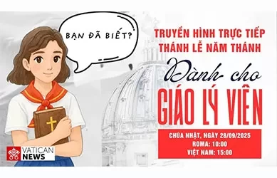 Truyền hình trực tiếp Thánh Lễ Năm Thánh của Giáo lý viên (Chúa Nhật 28/9)