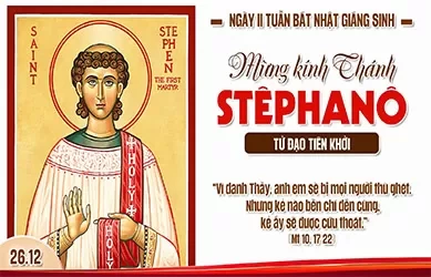 Thứ Sáu 26/12/2025 – Ngày thứ hai tuần Bát Nhật Giáng Sinh – THÁNH TÊPHANÔ TỬ ĐẠO TIÊN KHỞI. Lễ kính